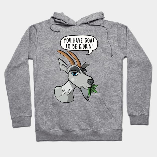 You have goat to be kiddin' Hoodie by LEFD Designs